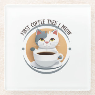 First Coffee Then I Meow Cute Cat Glass Coaster