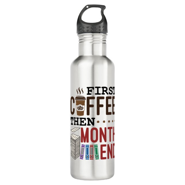 First Coffee Then Month End Accountant Payroll 710 Ml Water Bottle (Front)
