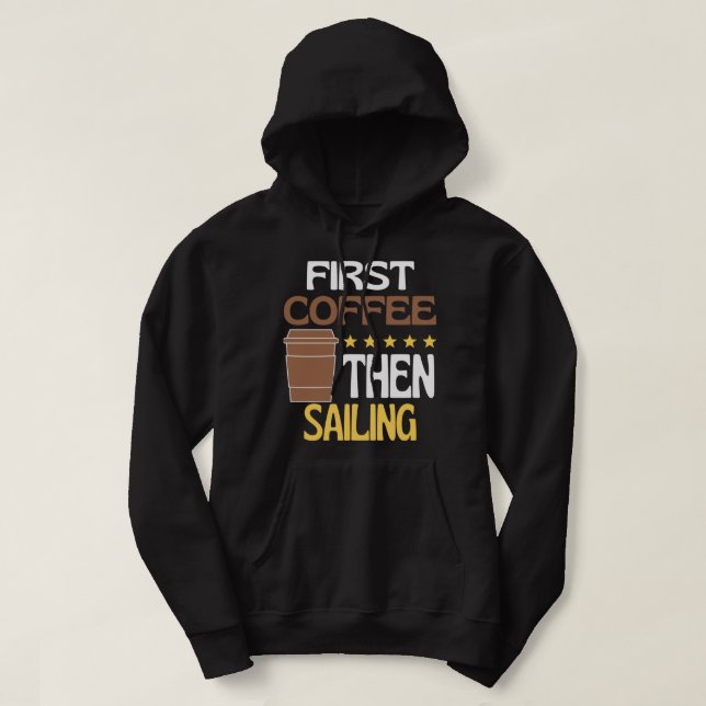 First Coffee Then Sailing Sailers Hoodie (Design Front)