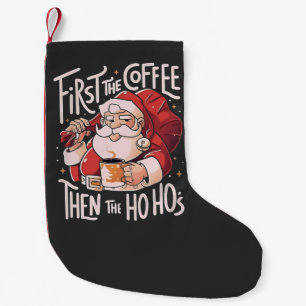 First Coffee Then the Ho Hos Christmas Santa Small Christmas Stocking