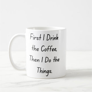 “First Coffee Then Things – Funny Coffee Quote” Coffee Mug