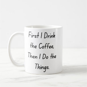 “First Coffee Then Things – Funny Coffee Quote” Mug