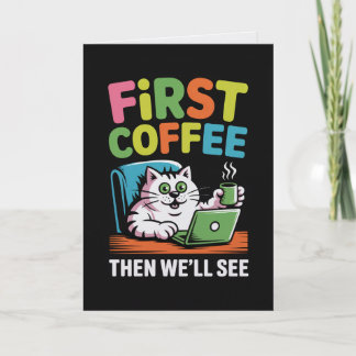 First Coffee Then We'll See Card Funny Coffee