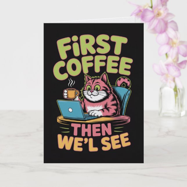 First Coffee Then We'll See Card Funny Coffee  (Orchid)