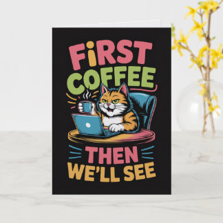 First Coffee Then We'll See Card Funny Coffee