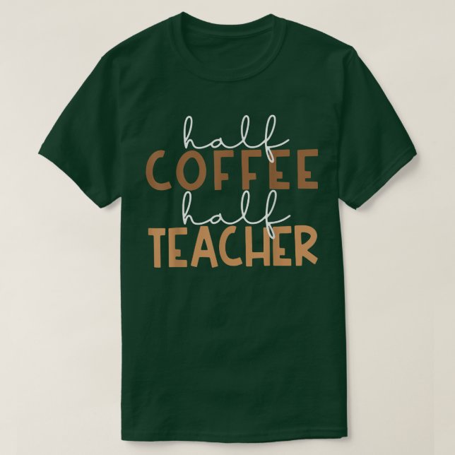 First Day Back To School Half Coffee Half Teacher  T-Shirt (Design Front)