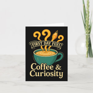 First Day Fuel Coffee And Curiosity Teacher Back T Card