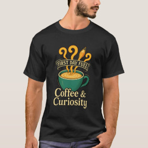 First Day Fuel Coffee and Curiosity Teacher Back t T-Shirt