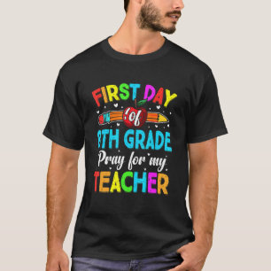 First Day Of 8th Grade Pray For My Teacher Back To T-Shirt