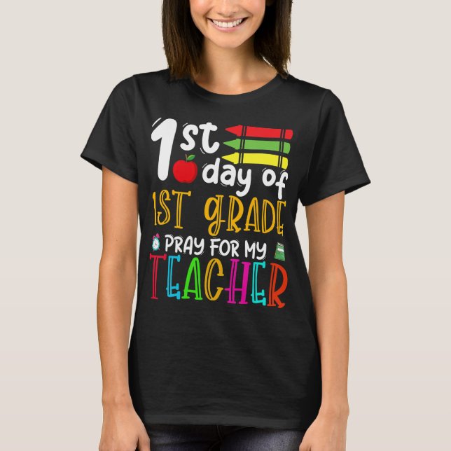 First Day Of First Grade Pray For My Teacher Back  T-Shirt (Front)