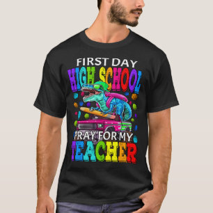 First Day Of High School Pray For My Teacher Dinos T-Shirt