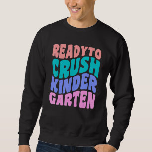 First Day Of Kindergarten Ready To Crush Kindergar Sweatshirt