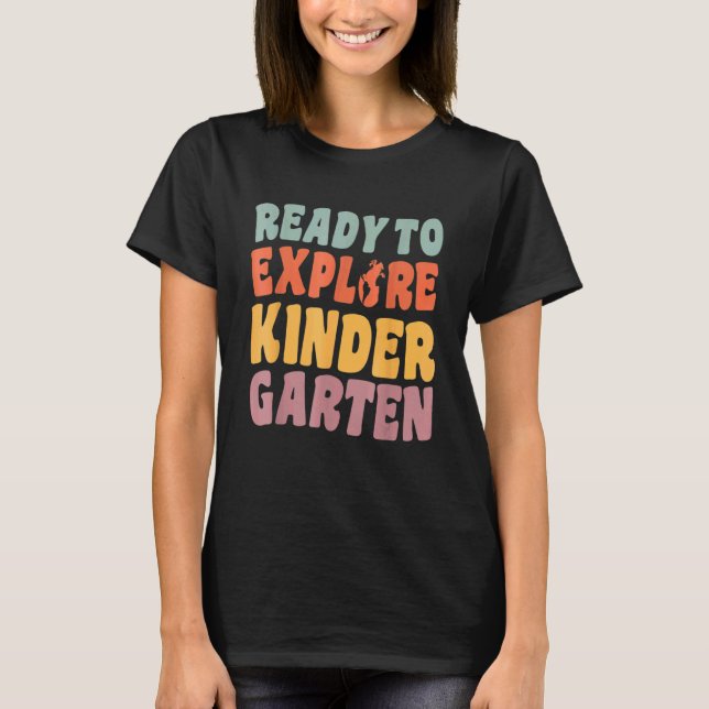 First Day Of Kindergarten Ready to Explore Kinderg T-Shirt (Front)