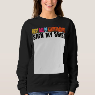First day of Kindergarten Sign My  Last Day of Sch Sweatshirt