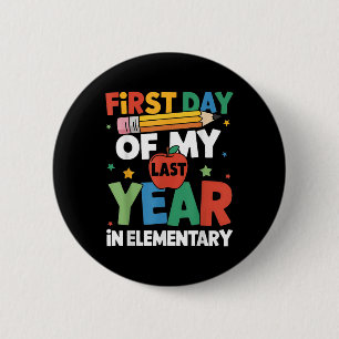 First Day Of My Last Year In Elementary Back To Sc 2 Inch Round Button