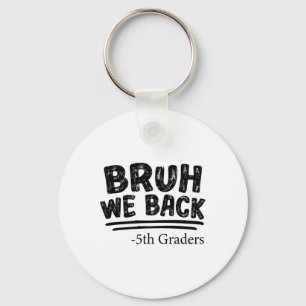 First Day Of School Bruh We Back 5th Graders Back Keychain