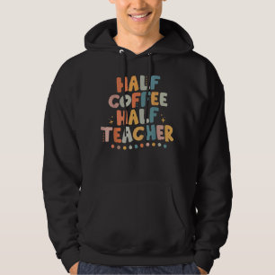 First Day Of School Half Coffee Half Teachers Wome Hoodie