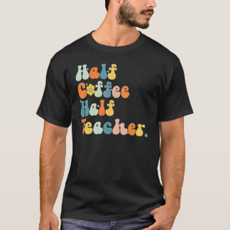First Day Of School Half Coffee Half Teachers Wome T-Shirt