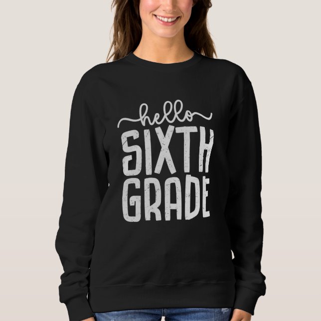 First Day Of School Hello 6th Grade Teacher Back T Sweatshirt (Front)