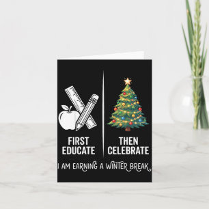 First Educate Then Celebrate Teacher Christmas Win Card