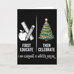 First Educate Then Celebrate Teacher Christmas Win Card