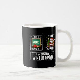 First Educate Then Celebrate Winter Break Christma Coffee Mug