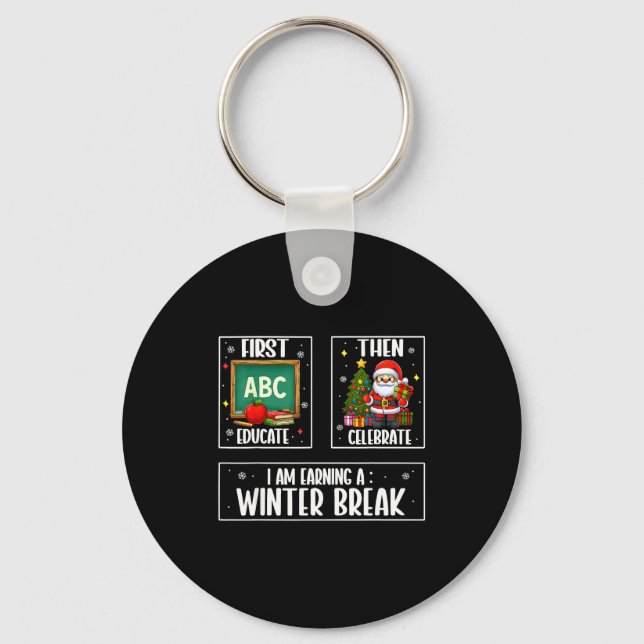 First Educate Then Celebrate Winter Break Christma Keychain (Front)