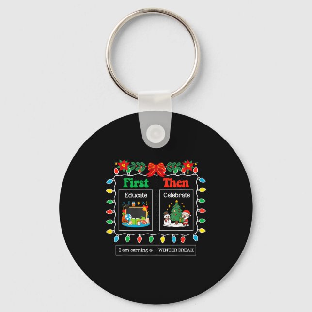 First Educate Then Celebrate Winter Break Christma Keychain (Front)