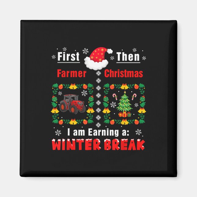 First Farmer Then Xmas Earning A Winter Break Funn Magnet (Front)