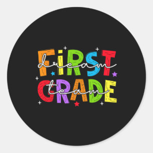 First Grade Dream Team Back To School 1st Grade Te Classic Round Sticker