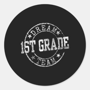 First Grade Dream Team First Day Of 1st Grade Teac Classic Round Sticker