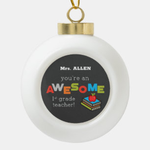First Grade Teacher Appreciation Day, Awesome Ceramic Ball Christmas Ornament