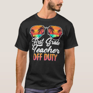 First Grade Teacher Off Duty Beach Vacation T-Shirt
