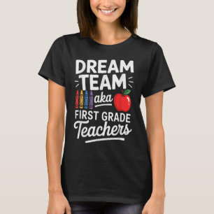 First Grade Teachers Aka Dream Team First Day Of S T-Shirt