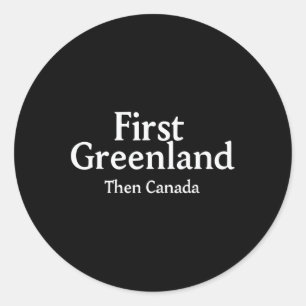 First Greenland Then Canada Funny Trump Greenland  Classic Round Sticker