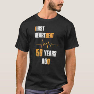 First Heartbeat 50 Years Ago Age Birthday T-Shirt