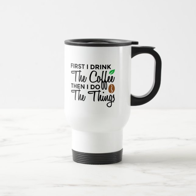 First I Drink Coffee Custom Travel Mug (Right)