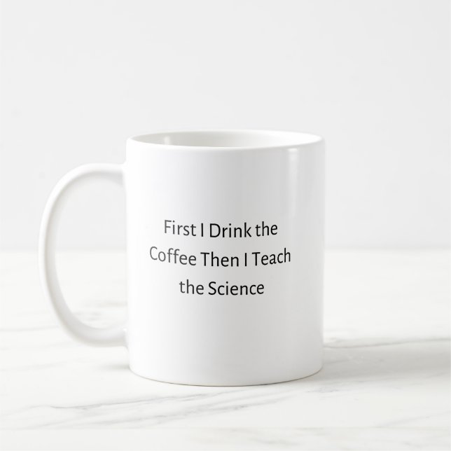 First I Drink Coffee Then I Teach Science Coffee Mug (Left)