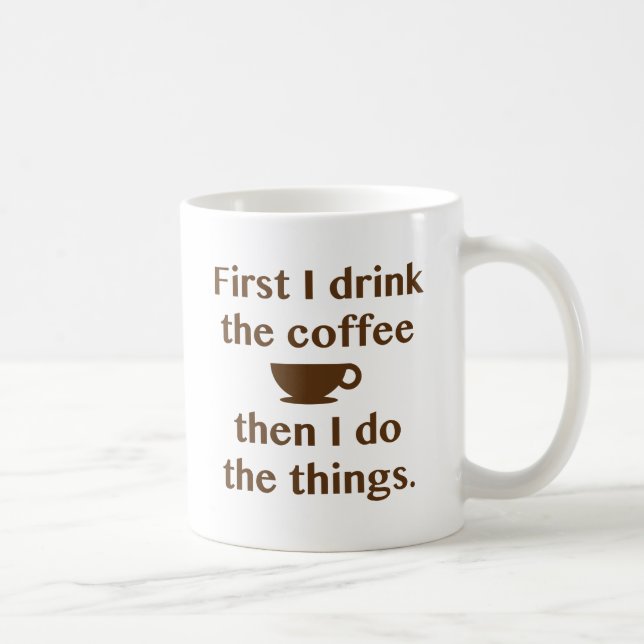 First I Drink The Coffee Coffee Mug (Right)