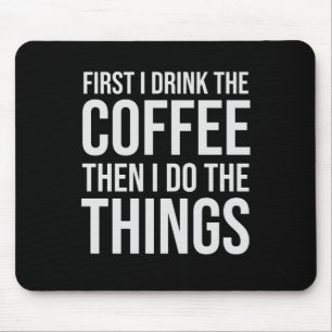First I Drink The Coffee - humour coffee lover Mouse Pad