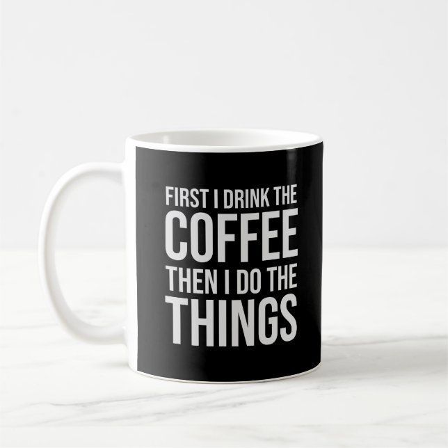 First I Drink The Coffee - humour coffee lover Mug (Left)
