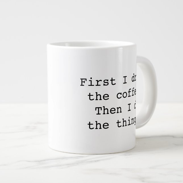 First I drink the coffee jumbo mug (Front Right)