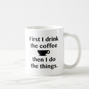 First I Drink The Coffee Mug