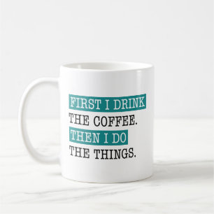 First I Drink The Coffee Mug