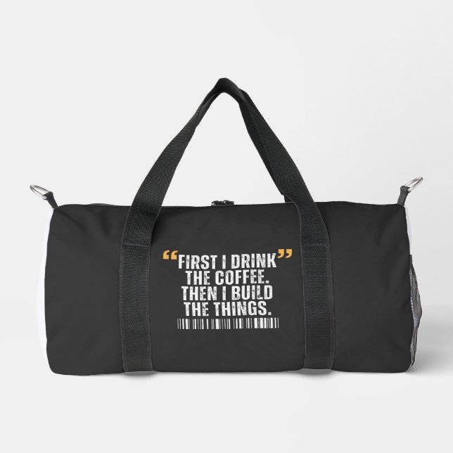 First I Drink The Coffee Then I Build Things  Duffle Bag (Front)