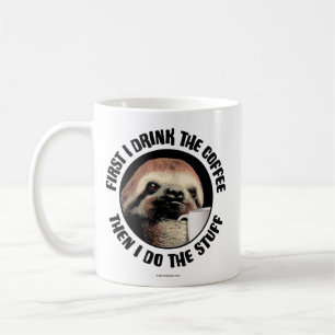 First I Drink The Coffee. Then I Do The Stuff Coffee Mug