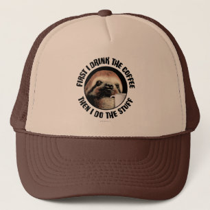 First I Drink The Coffee. Then I Do The Stuff Trucker Hat