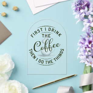 First I drink the coffee, then I do the things. Acrylic Invitations