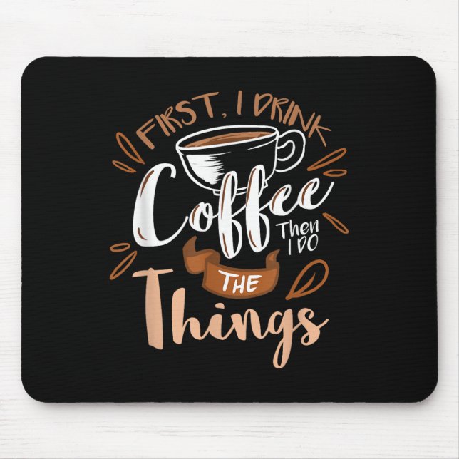 First I Drink The Coffee Then I Do The Things Bari Mouse Pad (Front)