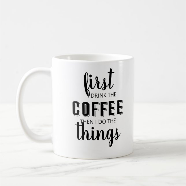 First I drink the coffee then I do the things Coff Coffee Mug (Left)